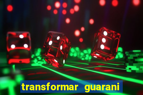 transformar guarani em real